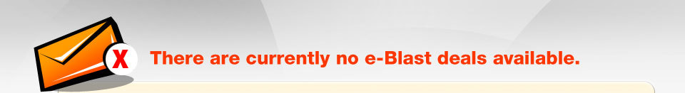 There are currently no e-Blast deals available.