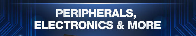 PERIPHERALS, ELECTRONICS & MORE