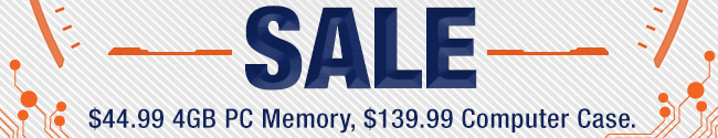 $44.99 4GB PC Memory, $139.99 Computer Case.