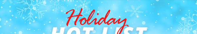 HOLIDAY HOT LIST