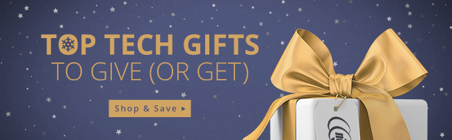 TOP TECH GIFTS TO GIVE (OR GET)