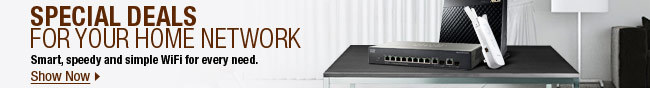 SPECIAL DEALS FOR YOUR HOME NETWORK