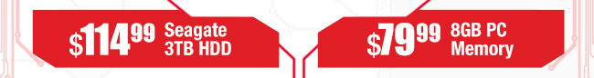 $114.99 Seagate 3TB HDD, $79.99 8GB PC Memory