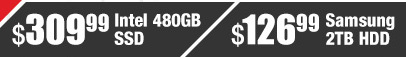 $309.99 Intel 480GB SSD, $126.99 Samsung 2TB HDD