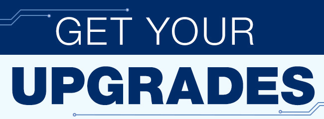 GET YOUR UPGRADES