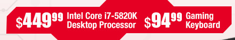 $449.99 Intel Core i7-5820K Desktop Processor, $94.99 Gaming Keyboard