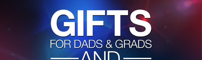 GIFTS FOR DADS & GRADS 