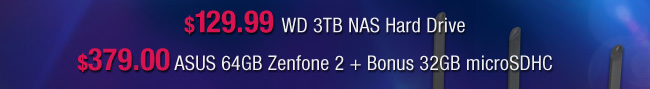 $129.99 WD 3TB NAS Hard Drive, $379.00 ASUS 64GB Zenfone 2 plus bonus 32GB microSDHC