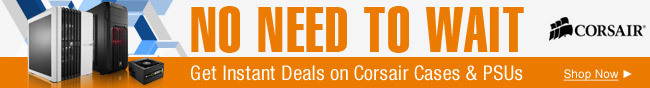 No Need to Wait. Get Instant Deals on Corsair and PSUs. Shop Now.