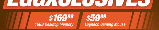 $169.99 16GB Desktop Memory, $59.99 Logitech Gaming Mouse