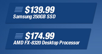 $139.99 Samsung 250GB SSD, $174.99 AMD FX-8320 Desktop Processor