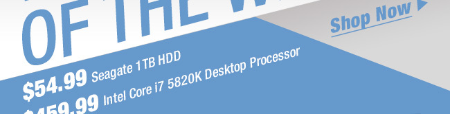 $459.99 Intel Core i7 5820K Desktop Processor, $54.99 Seagate 1TB HDD