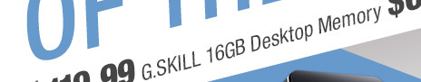 $119.99 G.SKILL 16GB Desktop Memory, $69.99 1TB HDD