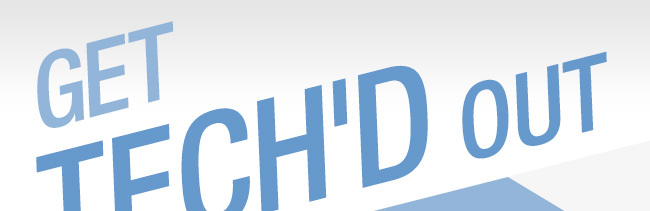 GET TECH'D OUT