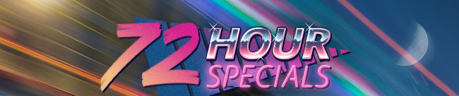 72 HOUR SPECIALS