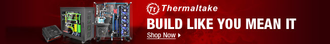 Thermaltake - BUILD LIKE YOU MEAN IT