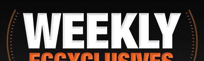 WEEKLY EGGXCLUSIVES
