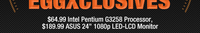 $64.99 Intel Pentium G3258 Processor, $189.99 ASUS 24” 1080p LED-LCD Monitor