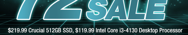 $219.99 Crucial 512GB SSD, $119.99 Intel Core i3-4130 Desktop Processor