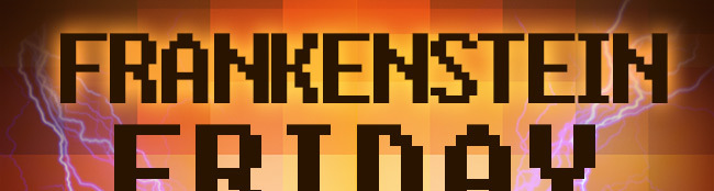 FRANKENSTEIN FRIDAY