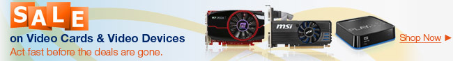 Sale on Video Cards & Video Devices