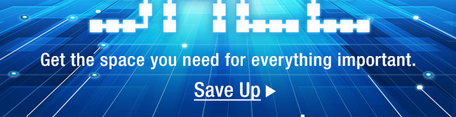 Get the space you need for everything important.