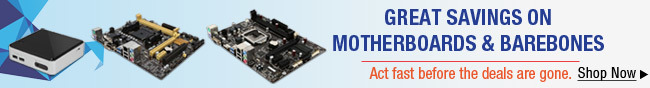 GREAT SAVINGS ON MOTHERBOARDS & BAREBONES
