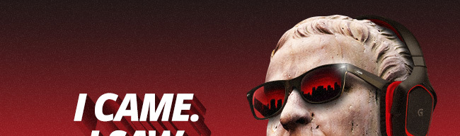 I CAME. I SAW. I CONQUERED.