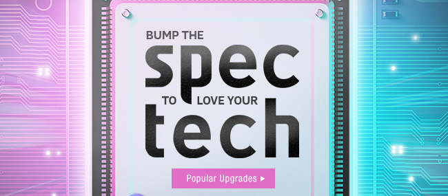 Bump The Spec to Love Your Tech