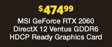 $473.99 MSI GeForce RTX 2060 VGA