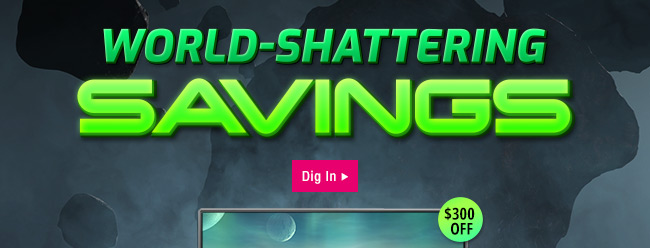 World-Shattering Savings
