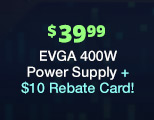 EVGA 400W Power Supply + $10 Rebate Card!