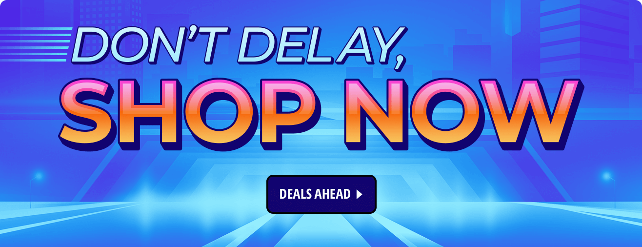 Don't Delay, Shop Now