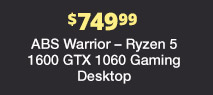 $749.99 ABS Warrior – Ryzen 5 1600 GeForce GTX 160 Gaming Desktop