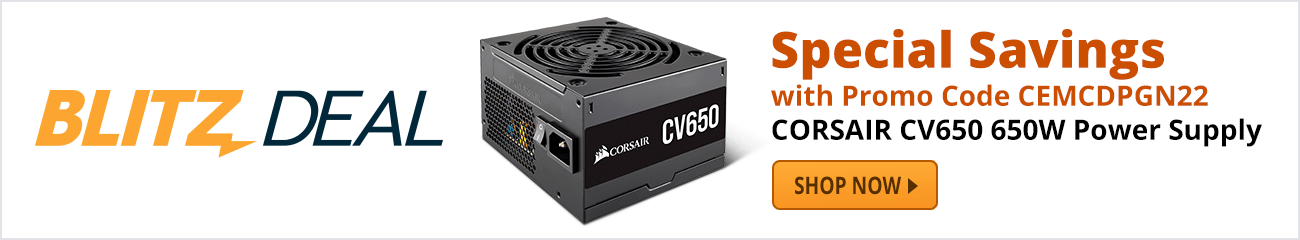 Blitz Deal - Special Savings on CORSAIR CV650 650W Power Supply with Promo Code CEMCDPGN22