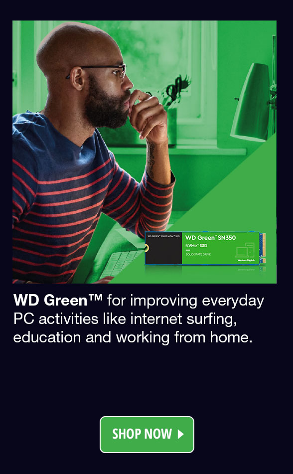 WD Greenâ¢ for improving everyday PC activities like internet surfing, education and working from home