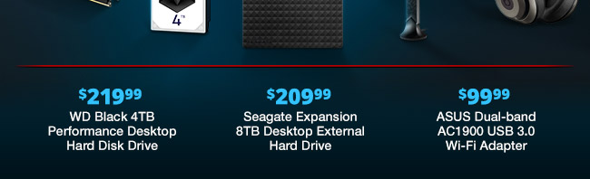 $209.99 Seagate Expansion 8TB Desktop External Hard Drive â $99.99 ASUS Dual-band AC1900 USB 3.0 Wi-Fi Adapter