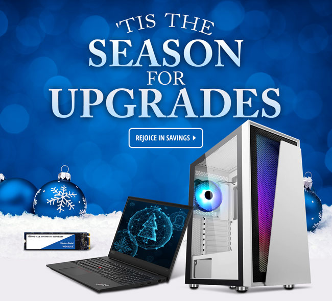 TIS THE SEASON FOR UPGRADES