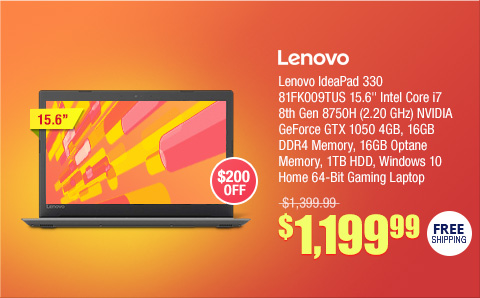 Lenovo IdeaPad 330 81FK009TUS 15.6" Intel Core i7 8th Gen 8750H (2.20 GHz) NVIDIA GeForce GTX 1050 4GB, 16GB DDR4 Memory, 16GB Optane Memory, 1TB HDD, Windows 10 Home 64-Bit Gaming Laptop