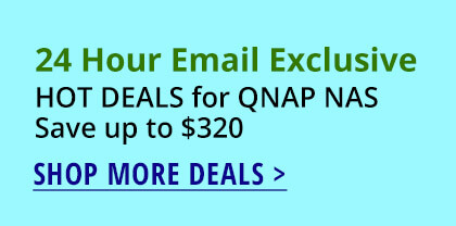 24 Hour Email Exclusive HOT DEALS for QNAP NAS Save up to $320 