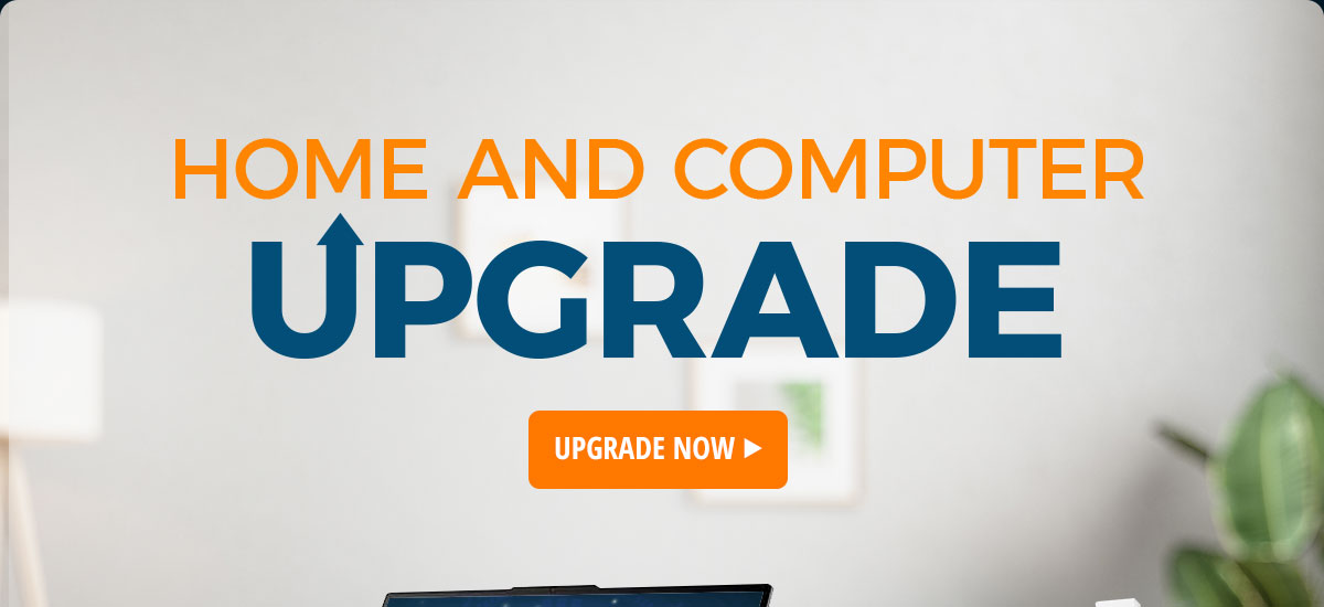 Upgrade Your Home and Computer