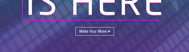 Make Your Move >