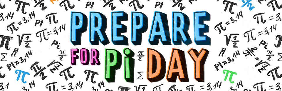 PREPARE FOR Pi DAY