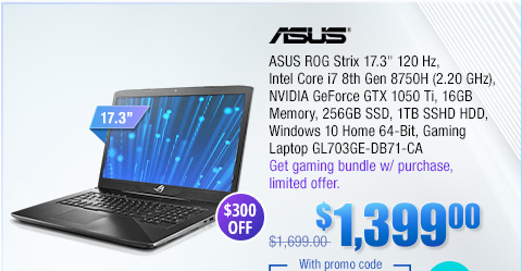 ASUS ROG Strix 17.3" 120 Hz, Intel Core i7 8th Gen 8750H (2.20 GHz), NVIDIA GeForce GTX 1050 Ti, 16GB Memory, 256GB SSD, 1TB SSHD HDD, Windows 10 Home 64-Bit, Gaming Laptop GL703GE-DB71-CA