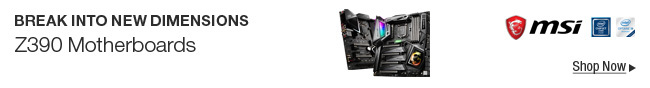 BREAK INTO NEW DIMENSIONS -- Z390 Motherboards