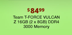 $84.99 Team T-FORCE VULCAN Z 16GB (2 x 8GB) DDR4 3000 Memory