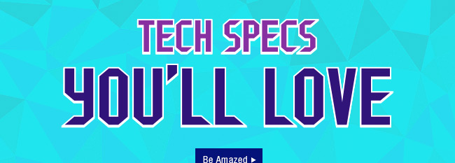 Tech Specs You´ll Love