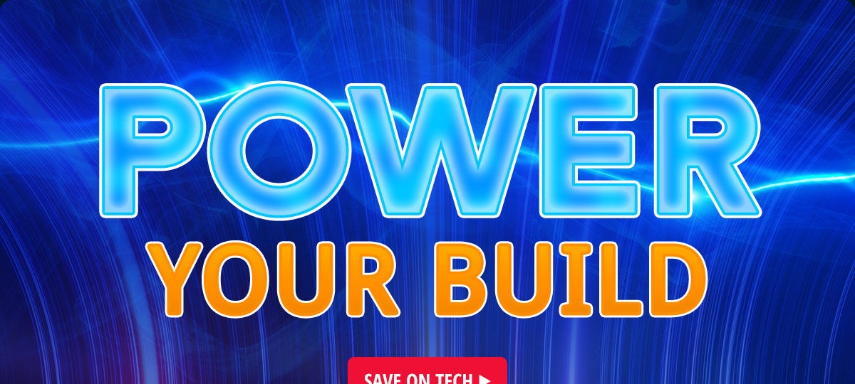 POWER YOUR BUILD