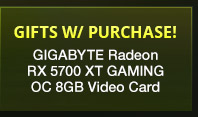 Gifts w/ Purchase! GIGABYTE Radeon RX 5700 XT GAMING OC 8GB Video Card