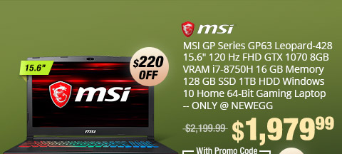 MSI GP Series GP63 Leopard-428 15.6" 120 Hz FHD GTX 1070 8GB VRAM i7-8750H 16 GB Memory 128 GB SSD 1TB HDD Windows 10 Home 64-Bit Gaming Laptop -- ONLY @ NEWEGG